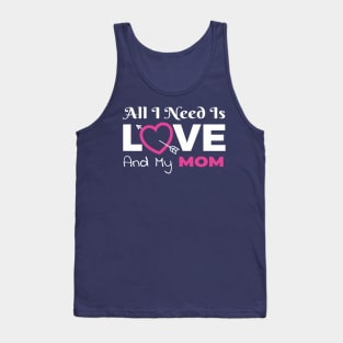 All I Need Is Love and My Mom Tank Top